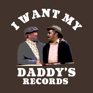 I Want My Daddy's Records T-Shirt