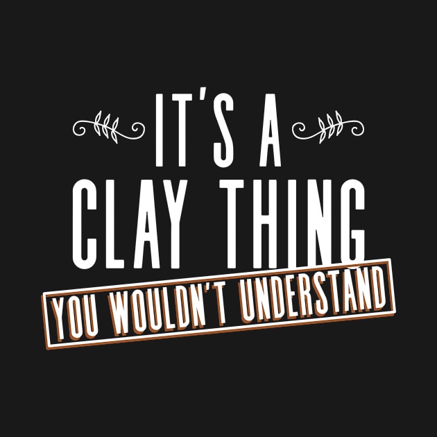 It's A Clay Thing, You Wouldn't Understand - Pottery Ceramic by Anassein.os