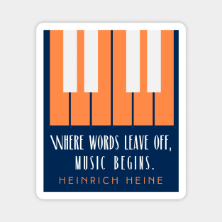 Heinrich Heine quote: Where words leave off, music begins. Magnet