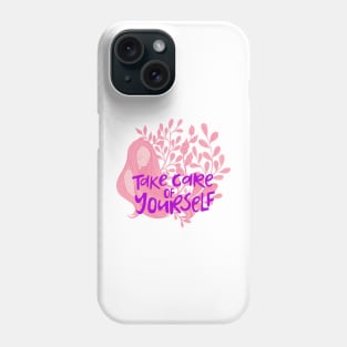 Take care of yourself Phone Case