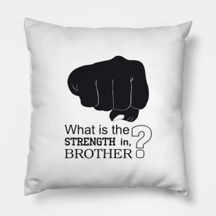 What is the strength in, brother? Pillow