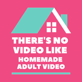 No video like homemade adult video T-Shirt