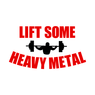 Bodybuilding - Fitness - Lift Some Heavy Metal T-Shirt
