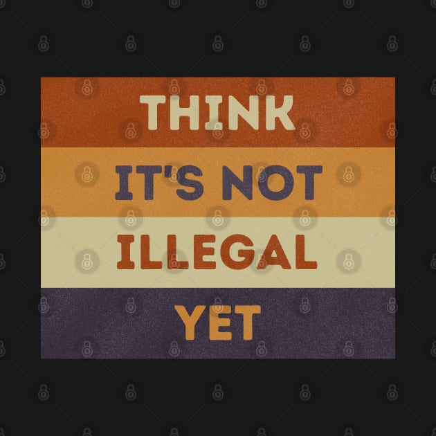 Think It's Not Illegal Yet by starryskin