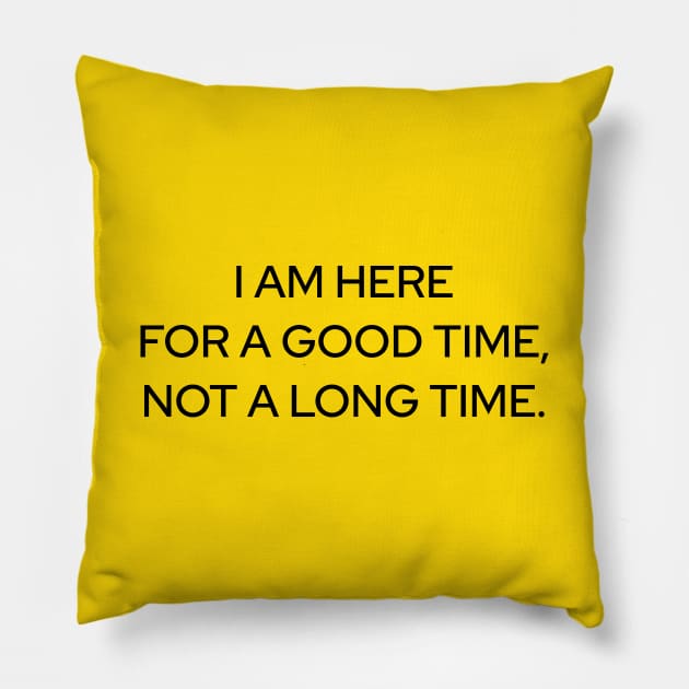 Here For A Good Time Pillow by Marija154