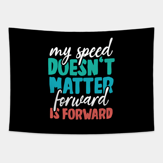 Your speed doesn't matter - forward is forward Tapestry by YEBYEMYETOZEN