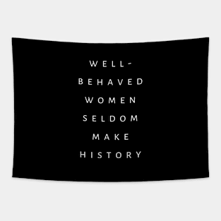 Feminist Saying Well Behaved Women Seldom Make History Tapestry