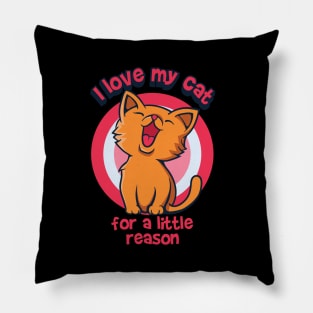 I love my cat for a little reason Pillow