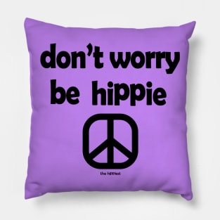 Don't Worry, Be Hippie (Black ink) Pillow