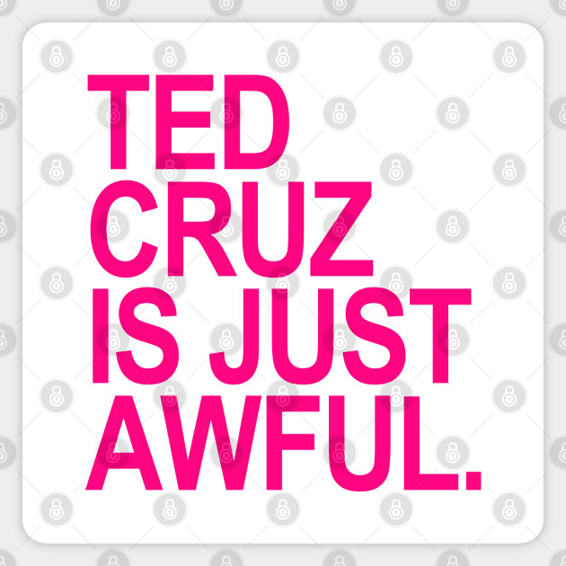 Ted Cruz is just awful (hot pink 2) - Ted Cruz - Sticker