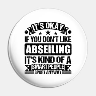 Abseiling Lover It's Okay If You Don't Like Abseiling It's Kind Of A Smart People Sports Anyway Pin