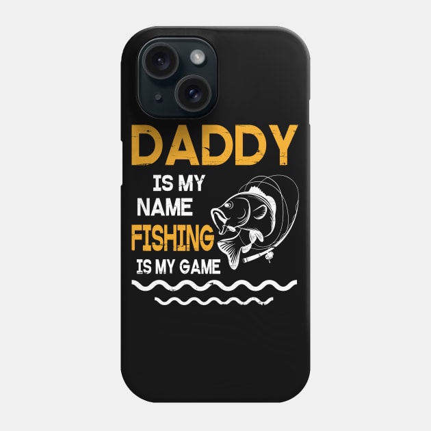 Daddy Is My Name Fishing Is My Game Happy Father Parent July 4th Summer Vacation Day Fishers Phone Case by DainaMotteut