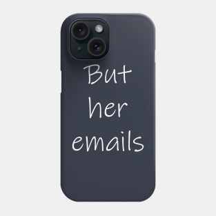 But her emails Phone Case