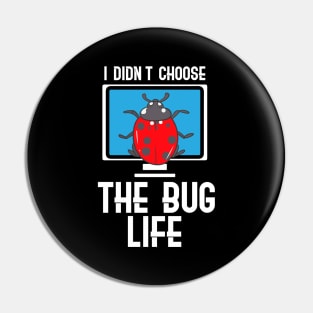 I Didn't Choose The Bug Life Pin