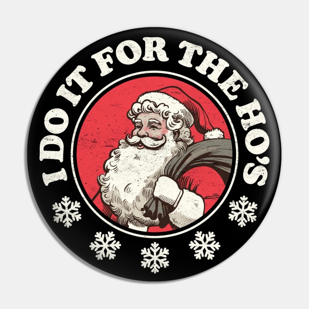 I Do It For The Ho's - Funny Santa Pin by TwistedCharm