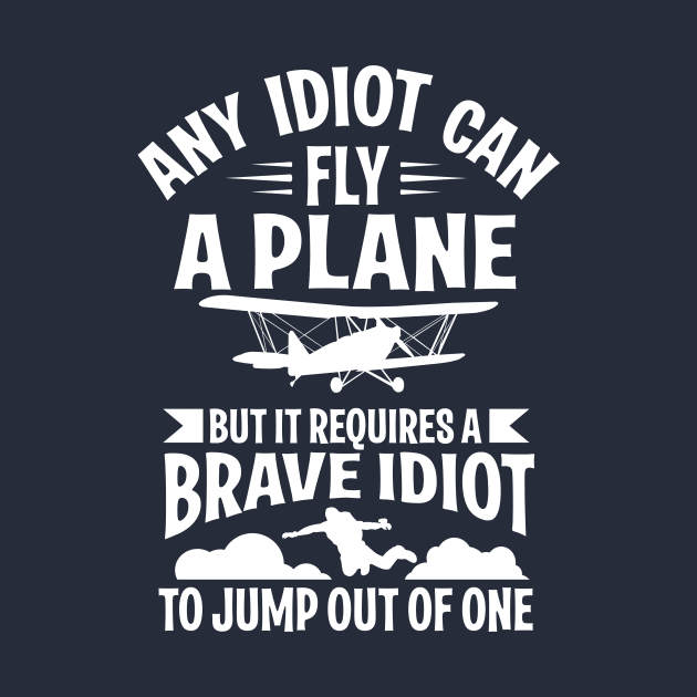 Any idiot can fly a plane, I jump out of them (white) by nektarinchen