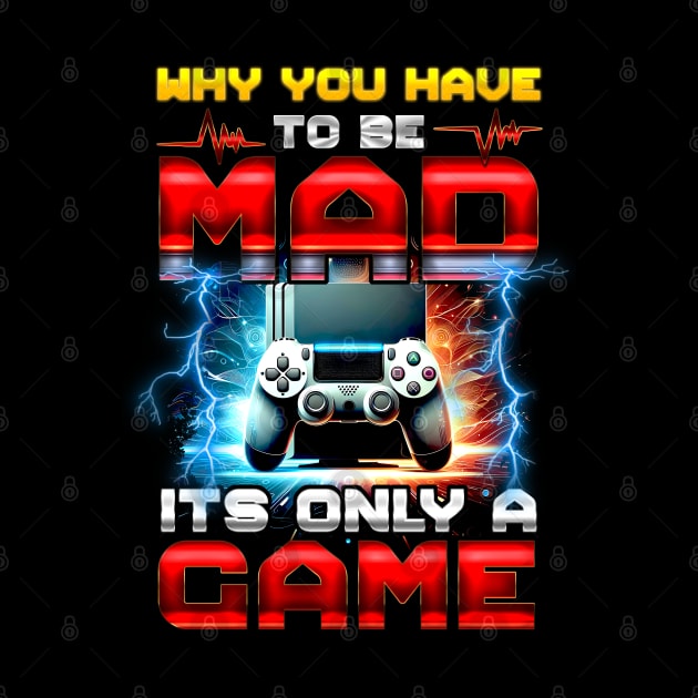 Why you have to be mad it's only a Game by T-shirt US