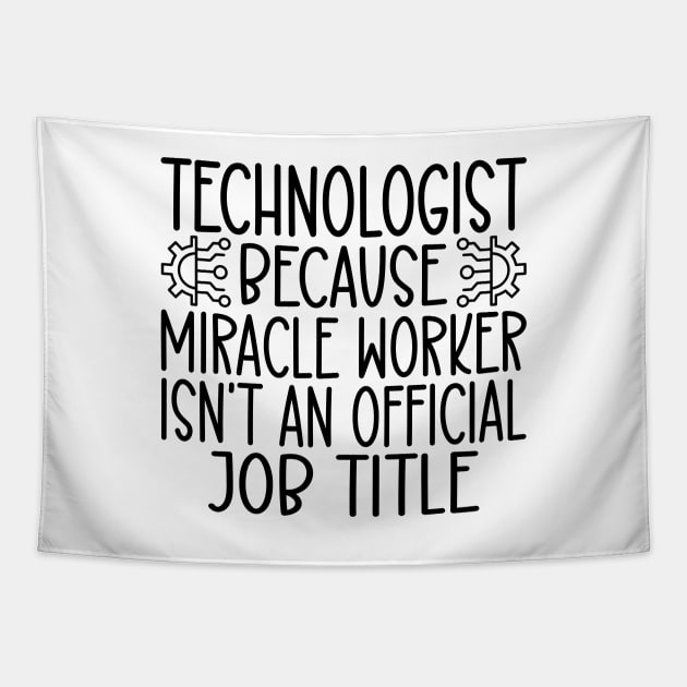 Technologist Because Miracle Worker Isn't An Official Job Title Tapestry by HaroonMHQ