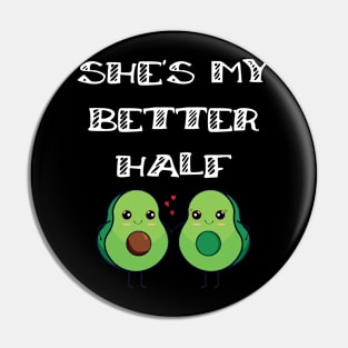 Cute Couples Matching She's My Better Half Avocado Pin