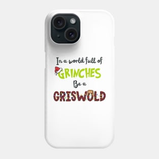 In A World Full of Grinches Be A Griswold Phone Case