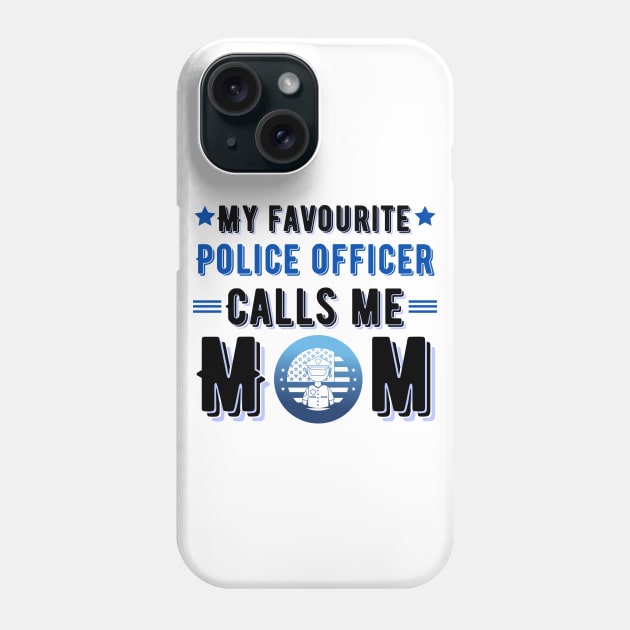 My favorite police officer calls me mom Phone Case by JustBeSatisfied