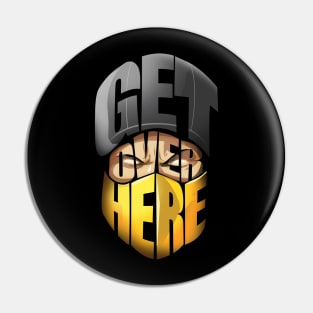 Get Over Here! Pin