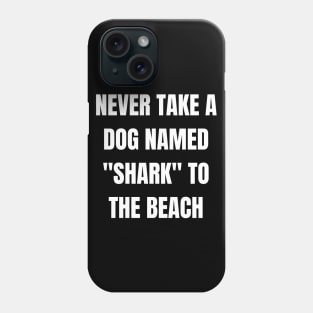 Never Take A Dog Named "Shark" To The Beach! Phone Case