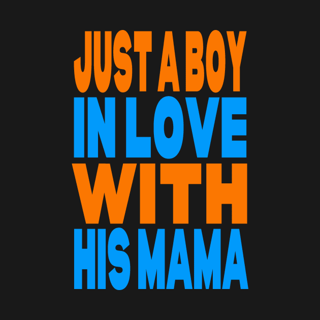 Just a boy in love with his mama by Evergreen Tee