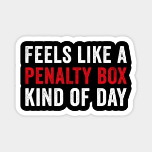 Feels Like A Penalty Box Kind Of Day Funny Hockey Magnet