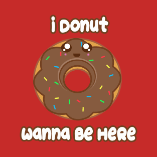 Donut Wanna Be Here T-Shirt