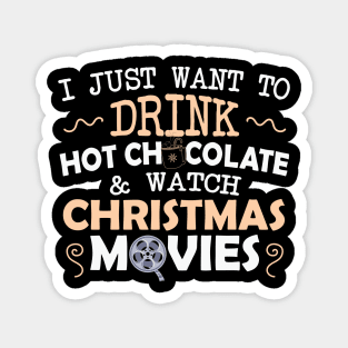 I just want to drink Hot chocolate and Watch Christmas movies Magnet