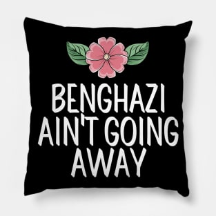 #BenghaziAintGoingAway Benghazi Ain't Going Away Pillow