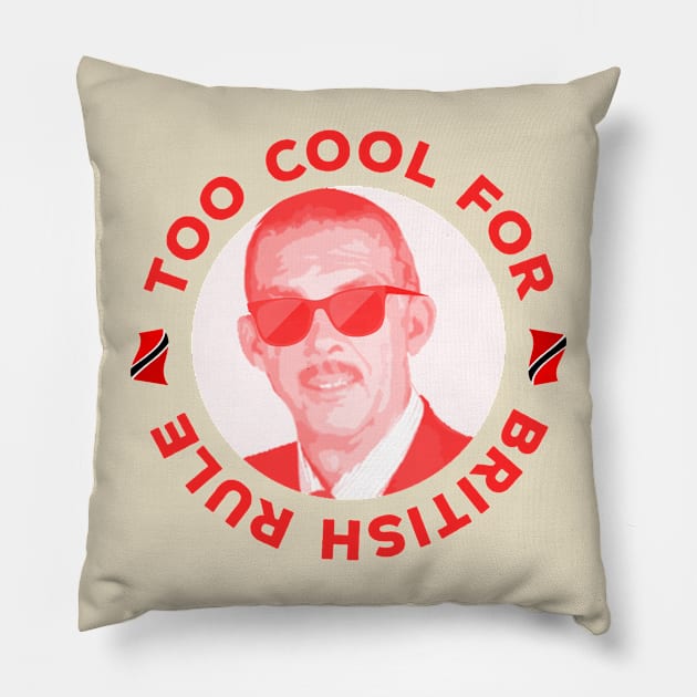 Anthony Carmona Too Cool For British Rule Pillow by Trinidad Slang Clothing