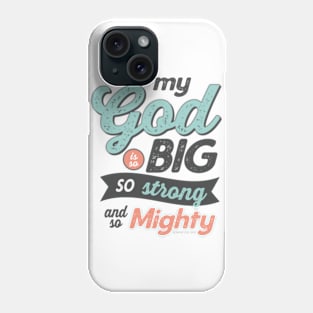 My God Is So Big So Strong So Mighty - GraphicLoveShop Phone Case