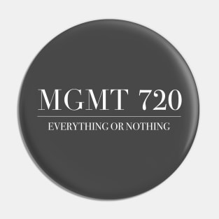 MANAGEMENT 720 | EVERYTHING OR NOTHING Pin