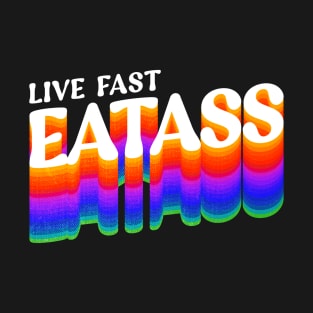 Live Fast Eat Ass Funny Vintage T-Shirt