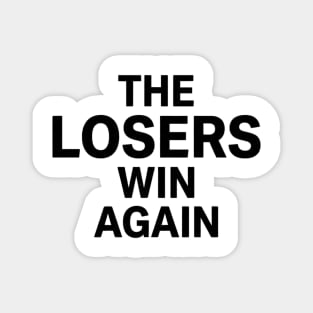 The Losers Win Again Motivational Sarcasm Magnet