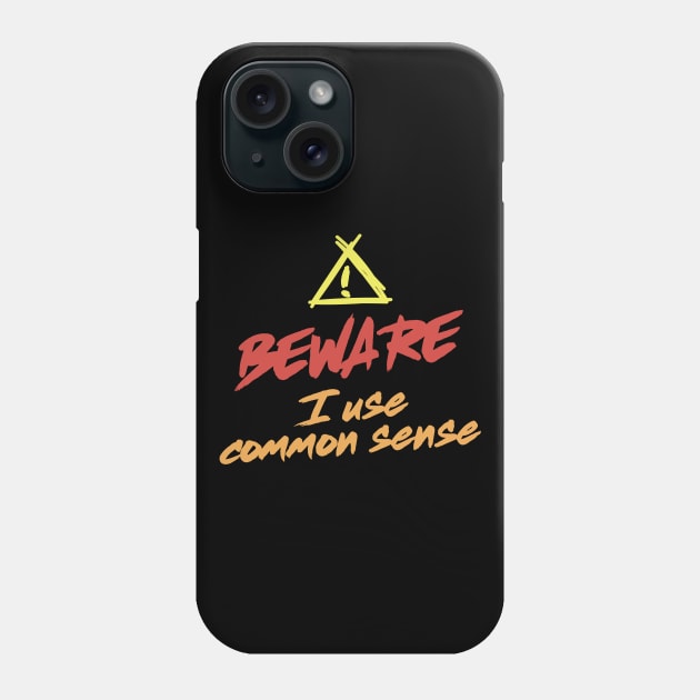 Beware. I use common sense Phone Case by Epic punchlines