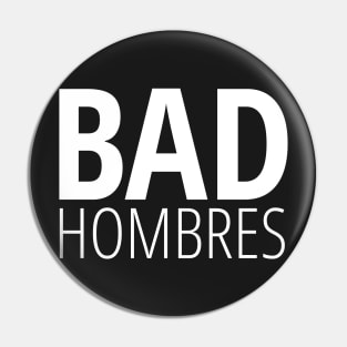 Bad Hombres (on black) Pin