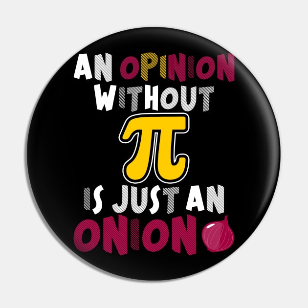 An Opinion Without PI Is Just An Onion Funny Math Meme PI Pin by Proficient Tees