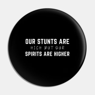 Our Stunts Are High But Our Spirits Are Higher Pin