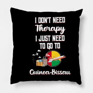 I Don't Need Therapy I Just Need To Go To Guinea-Bissau Pillow