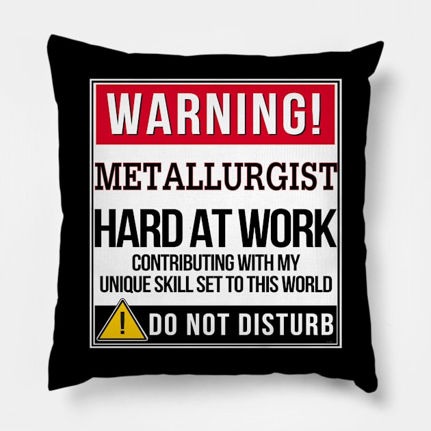 Warning Metallurgist Hard At Work - Gift for Metallurgist in the field of Metallurgy Pillow by giftideas