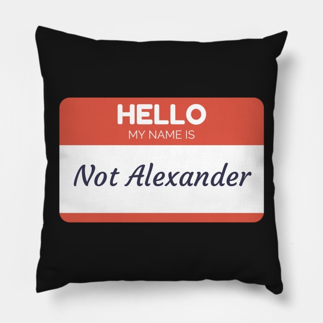 Funny name shirts funny gift ideas hello my name is Not Alexander Pillow by giftideas