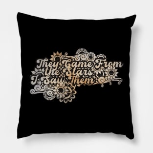 They Came From the Stars I Saw Them Pillow