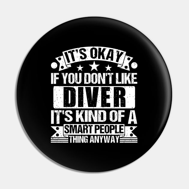 It's Okay If You Don't Like Diver It's Kind Of A Smart People Thing Anyway Diver Lover Pin by Benzii-shop 