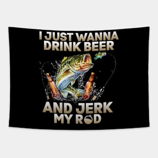 Just Wanna Drink Beer And Jerk My Rod Tapestry