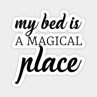 My bed is a magical place Magnet