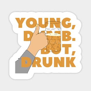 YOUNG, DUMB. BUT, DRUNK #5 Magnet