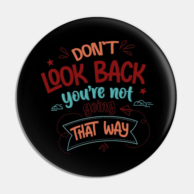 Don't Look Back You're Not Going That Way Pin by Phorase